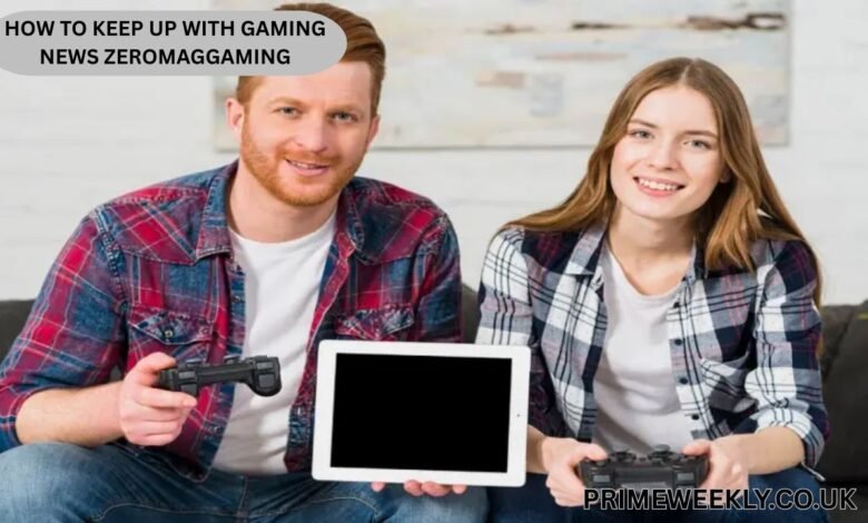 How to Keep Up With Gaming News ZeroMagGaming